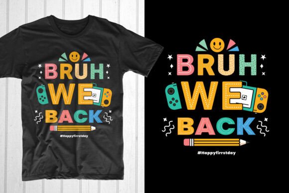 Bruh We Back Happy First Day Graphics & T-Shirt Designs
