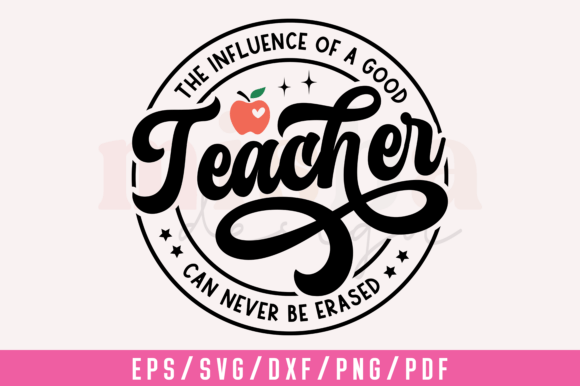 The Influence of a Good Teacher SVG PNG: Graphics & T-Shirt Designs